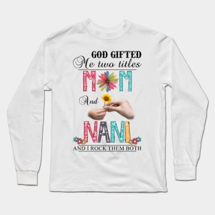 Vintage God Gifted Me Two Titles Mom And Nani Wildflower Hands Flower Happy Mothers Day Long Sleeve T-Shirt